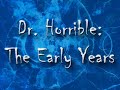 Dr. Horrible: The Early Years - Episode 1