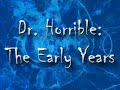 Dr. Horrible: The Early Years - Episode 1