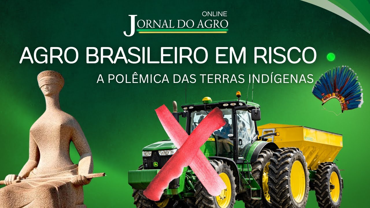 DECISÃO POLÊMICA DO STF COLOCA AGRO BRASILEIRO EM RISCO? A BATALHA DAS TERRAS INDÍGENAS