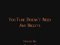 YouTube Doesn't Need Any Bigots