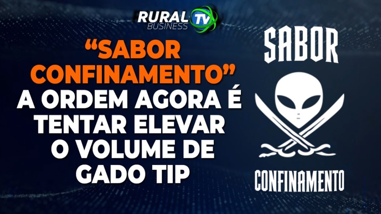 “SABOR CONFINAMENTO”: A ORDEM AGORA É TENTAR ELEVAR O VOLUME DE GADO TIP