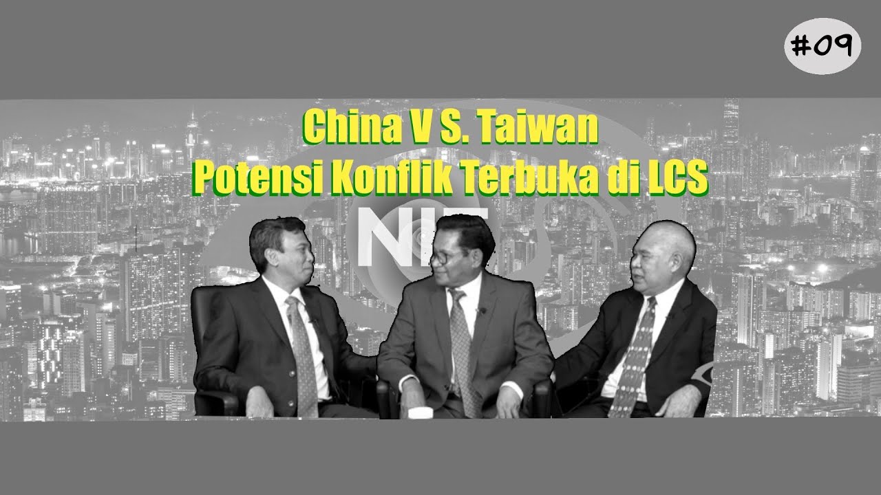 NIE-Dialogue : Cina vs Taiwan, Serta Potensi Konflik Terbuka di LCS