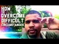 How to Overcome Difficult Circumstances How to Overcome Difficult Circumstances