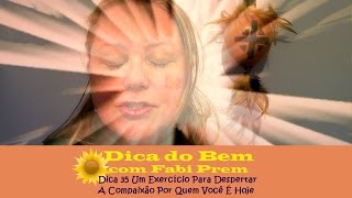 Dica 35 - Um Exercício Para Despertar A Compaixão Por Quem Você É Hoje