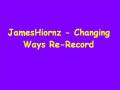 videos de JamesHiornz - Changing ways (re-recorded)