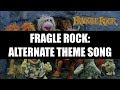 Fraggle Rock: Alternate Theme Song