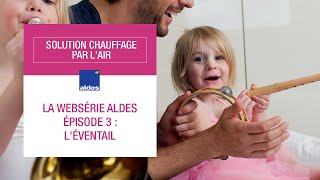 De l'air ! Episode 3 - la websérie du chauffage par l'air Aldes