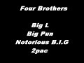 Four Brothers - Big L , Big Pun , Notorious B.I.G , 2pac Four Brothers - Big L , Big Pun , Notorious B.I.G , 2pac