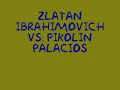 Pikolin palacios VS. Ibrahimovich