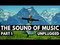 The Sound of Music, Unplugged (Part 1 of 2)