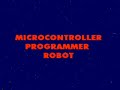 Microcontroller programmer robot Microcontroller programmer robot