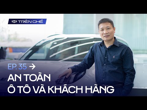 [Trên Ghế 35] Xe càng an toàn càng đắt, vậy nên cố tới đâu để mua được ô tô an toàn?