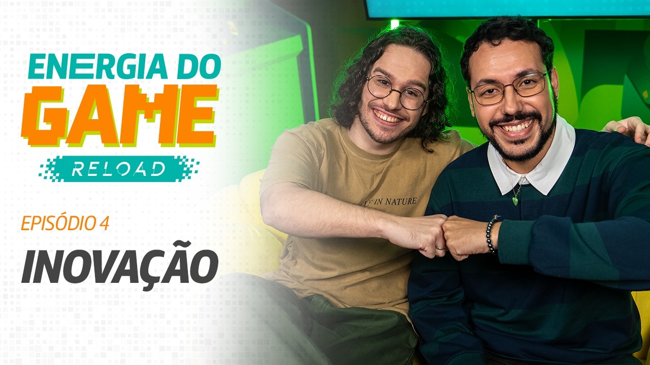 Energia do Game Reload | Ep. 04 - Inovação