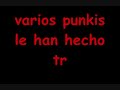 asto pituak que se jodan
musica vasca

un polic�a se desangra, alguien le vaci�
las entra�as y escupi� sobre su placa, 
que se joda. 
un pikoleto que agoniza, varios punkis
le han hecho trizas, ha sido una brutal paliza, 
que se joda.
un sucio nazi no respira, tiene la cabeza
partida, alguien le dio los buenos d�as, 
que se joda. 

no llegar�n a la vejez, porque
enterrados todos est�n muy bien.
dos militares de paisano, tranquilamente paseando
vieron vaciarse a�n m�s sus cr�neos, 
que se jodan.
tres munipas crucificadas, sus bocas
repletas de multas, la gente r�e y les insulta, 
que se jodan.
curas y monjas medio muertos, junto al delegado
del gobierno, ma�ana ir�n al cementerio, 
que se jodan.

no ha sitio para m�s rencor,
est� hipersaturado nuestro coraz�n