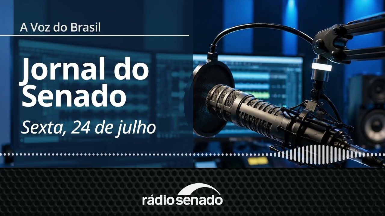 A Voz do Brasil - 24/7/26: Acordo UE-Mercosul é destaque da pauta internacional no Senado
