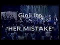 伊藤銀次:Ginji Ito : HER MISTAKE