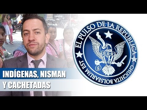 IND%C3%8DGENAS%2C NISMAN Y CACHETADAS - EL PULSO DE LA REP%C3%9ABLICA