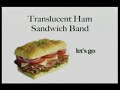 Evan Stone's Translucent Ham Sandwich Band Part # 1 Evan Stone's Translucent Ham Sandwich Band Part # 1