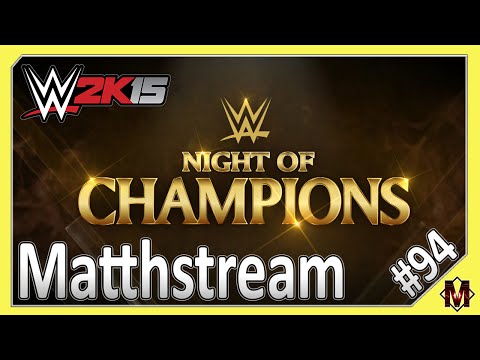 Matthstream - #94 - Night of Champions PPV (WWE 2K15)