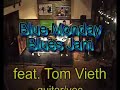 blue monday blues jam   feat tom vieth