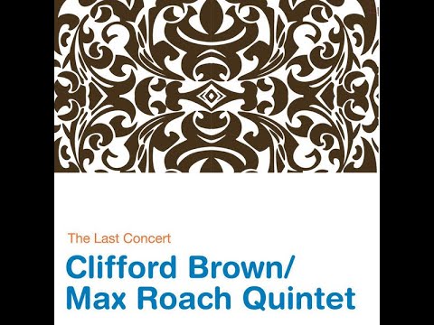 Clifford Brown/Max Roach Quintet – The Last Concert