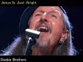 Doobie Brothers ?Jesus Is Just Alright ?...!!!