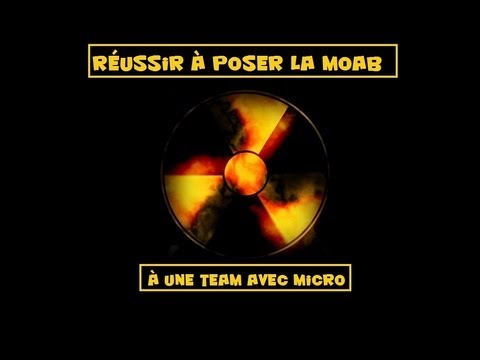 MISSION IMPOSSIBLE : Réussir à poser la Moab contre une team (dédicace à la PxL)