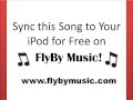 Sync this song to your iPod here: www.flybymusic.com
