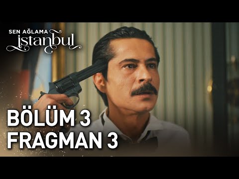Sen Ağlama İstanbul 3. Bölüm 3. Fragmanı                                                                                                                                                                                                                  