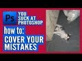 You Suck at Photoshop - Covering Your Mistakes ...