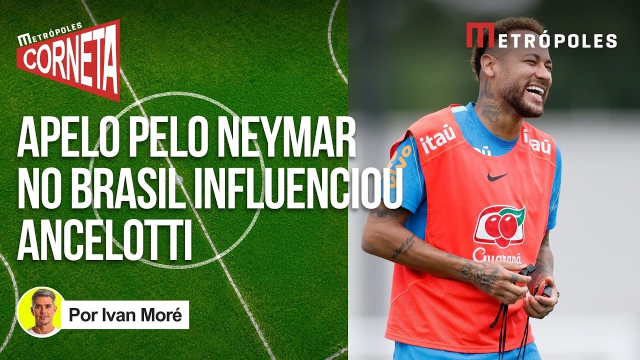 IVAN MORÉ: ANCELOTTI CONVOCOU NEYMAR PELO APELO DO CAMISA 10 COM POVO BRASILEIRO