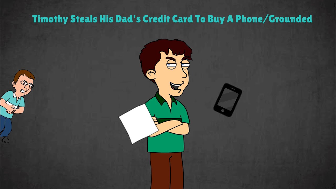 Timothy Steals His Dad's Credit Card To Buy A Phone/Grounded