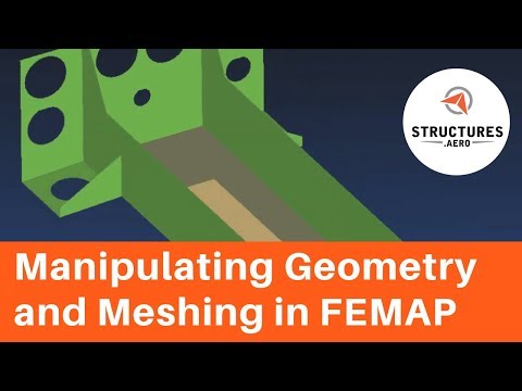 Manipulating Geometry and Meshing in Femap
