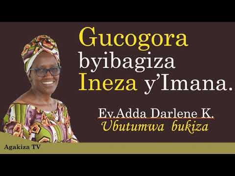 Gucogora byibagiza Ineza y'Imana // Ev.Adda Darlene K.