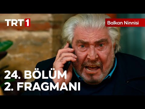 Balkan Ninnisi 24. Bölüm 2. Fragmanı                                                                                                                                                                                                                      