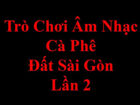 (10-02-2015 )Trò chơi Âm Nhạc cà phê Đất Sài Gòn lần 2 -Cần Lắm  