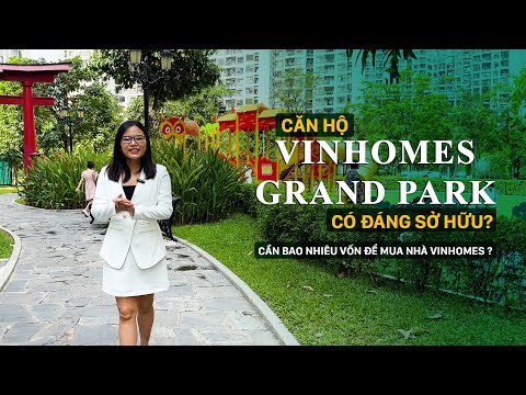 VINHOMES GRAND PARK | Căn hộ Vinhomes có đáng sở hữu? - Cần bao nhiêu vốn để mua nhà Vinhomes?