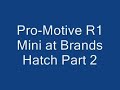 Pro-Motive R1 Mini at Brands Hatch Part 2