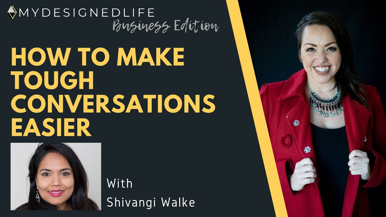 My Designed Life: How to Make Tough Conversations Easier w/ Shivangi Walke (Ep.21)