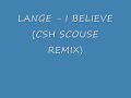 LANGE - I BELIEVE (CSH SCOUSE MIX)