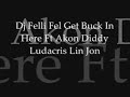 Dj Felli Fel Get Buck In Here Ft Akon Diddy Ludacris Lin Jon