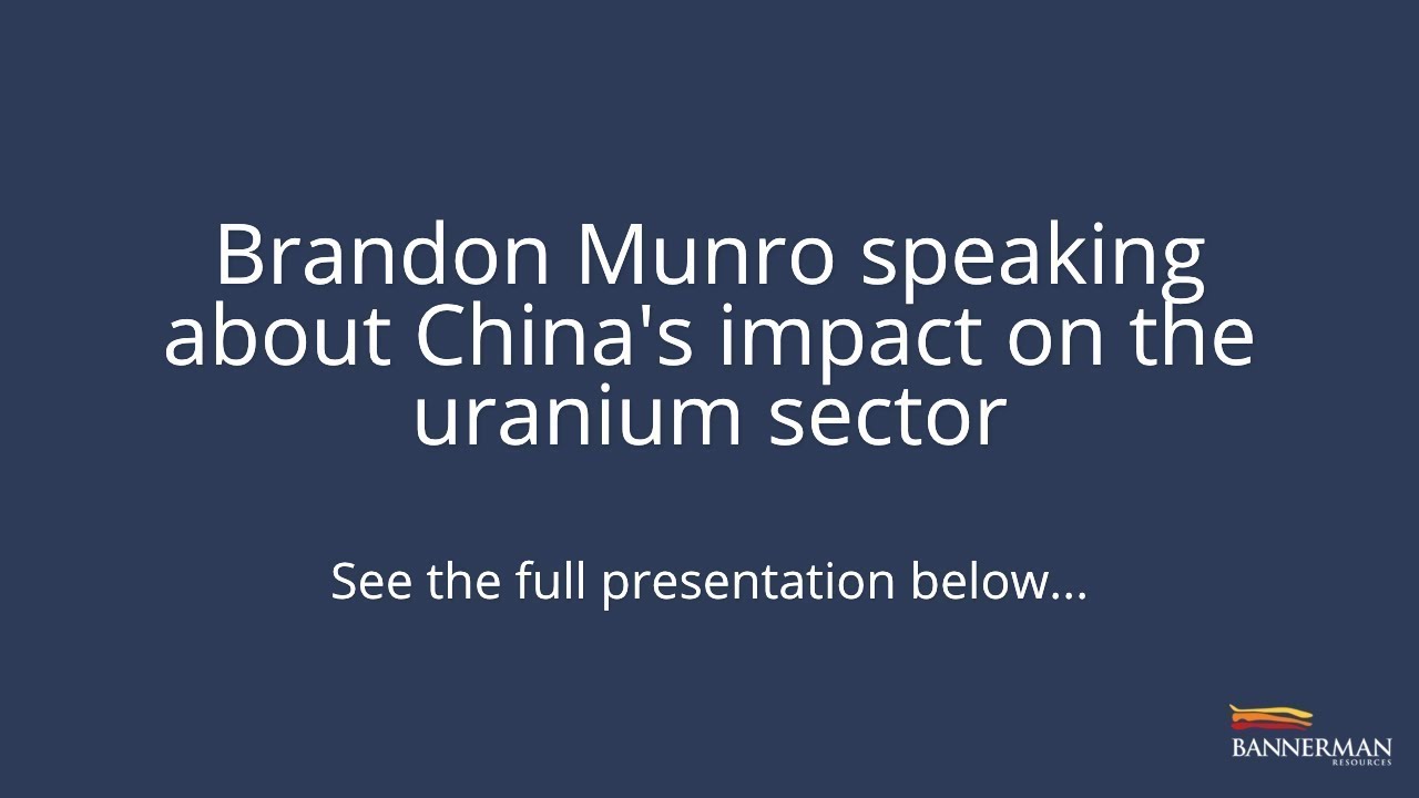 Brandon Munro speaking about China's impact on the uranium sector | ASX:BMN, OTC:BNNLF