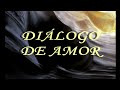 DIALOGO DE AMOR