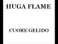 Huga Flame - Cuore Gelido