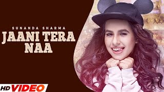 JAANI TERA NAA (FULL VIDEO)  SUNANDA SHARMA  JAANI