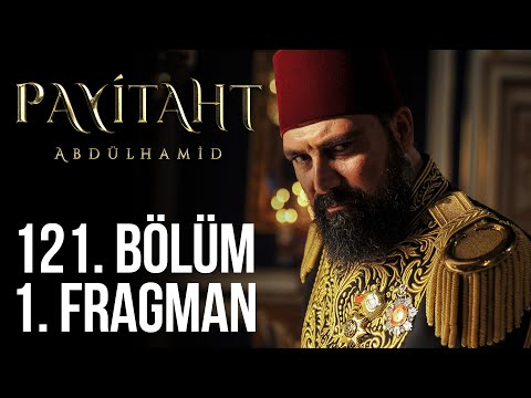 Payitaht Abdülhamid 121. Bölüm Fragmanı                                                                                                                                                                                                                   