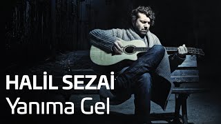 Halil Sezai - Yanıma Gel (Official Audio)