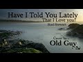 Have I Told You Lately (That I Love You), Rod Stewart - Cover by Old Guy