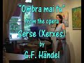 Handel - Ombra mai fu - Serse - Fayne