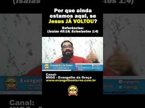 POR QUE AINDA ESTAMOS AQUI, SE JESUS JÁ VOLTOU?